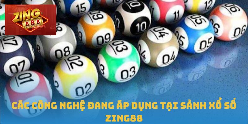 Các công nghệ đang áp dụng tại sảnh xổ số Zing88