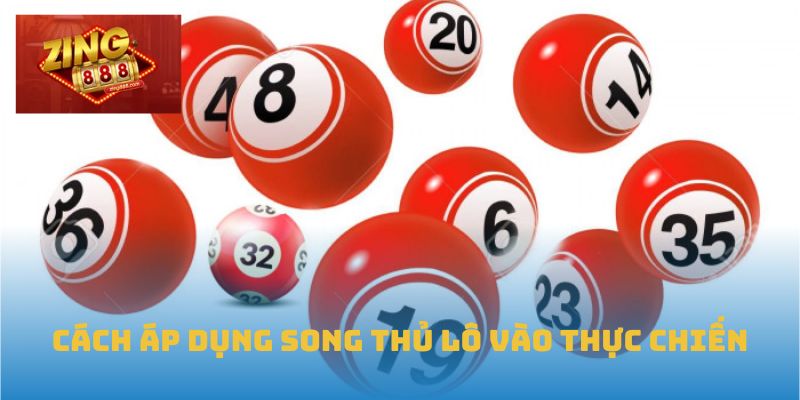 Cách áp dụng song thủ lô vào thực chiến