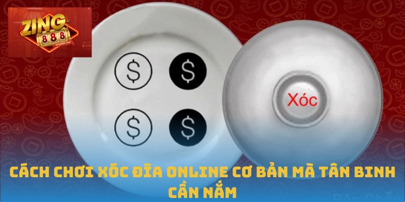 Xóc Đĩa Online: Cách Chơi & Chiến Thuật Chuẩn Tại Zing88 2 Cách chơi Xóc đĩa online cơ bản mà tân binh cần nắm