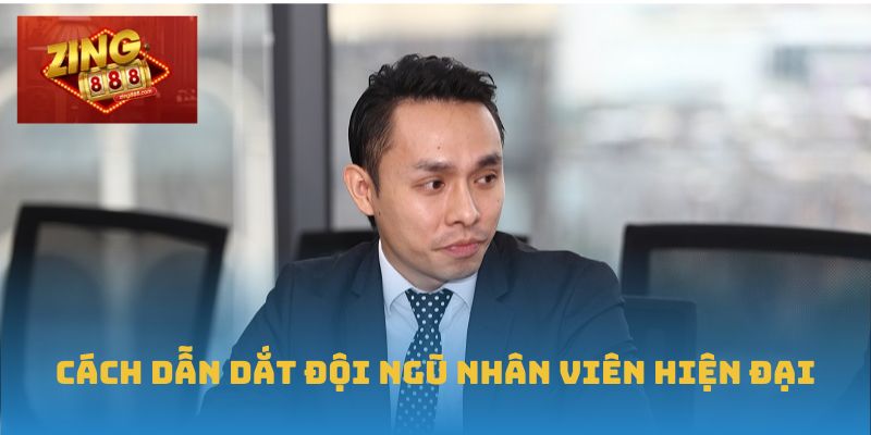 CEO Quách Thành Vũ – Bệ Phóng Đưa Zing88 Phát Triển Vượt Bậc 1 Cách dẫn dắt đội ngũ nhân viên hiện đại