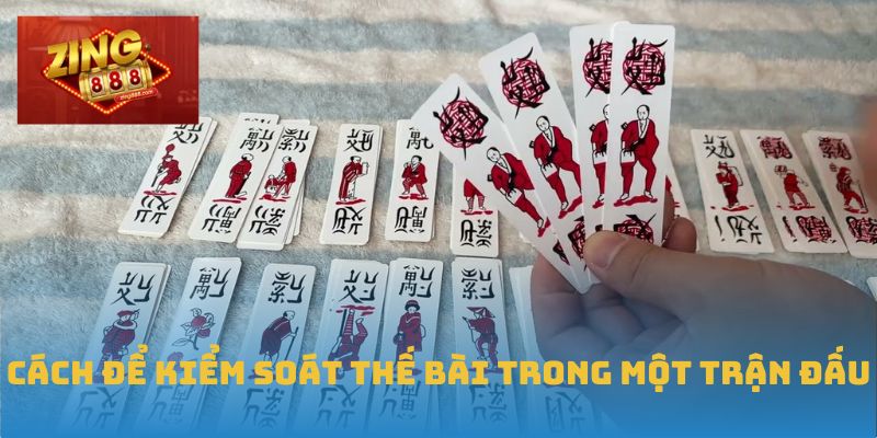 Trải Nghiệm Game Bài Chắn Đỉnh Cao Và Đầy Thú Vị Tại Zing88 2 Cách để kiểm soát thế bài trong một trận đấu