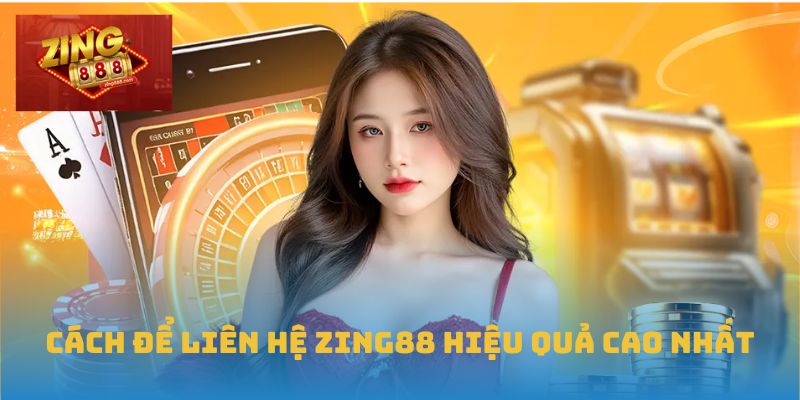 Hướng Dẫn Chi Tiết Cách Liên Hệ Zing88 Hiệu Quả Và An Toàn 3 Cách để liên hệ Zing88 hiệu quả cao nhất