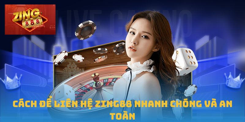 Cách để liên hệ Zing88 nhanh chóng và an toàn
