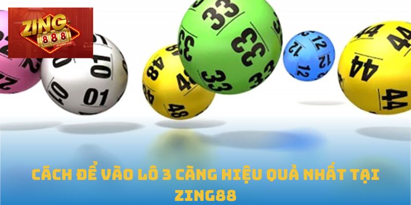 Bí Kíp Chốt Lô 3 Càng Chuẩn Xác Nhất Tại Nhà Cái Zing88 2 Cách để vào lô 3 càng hiệu quả nhất tại Zing88