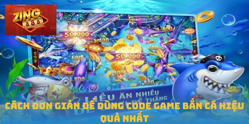 Cách đơn giản để dùng code game bắn cá hiệu quả nhất