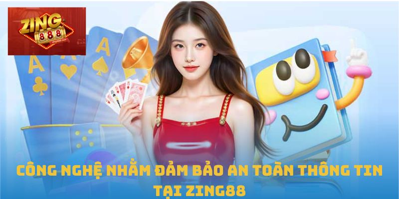 Chính Sách Bảo Mật Zing88: An Tâm Tuyệt Đối Bảo Mật 2 Công nghệ nhằm đảm bảo an toàn thông tin tại Zing88