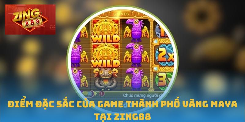 Thành Phố Vàng Maya – Khám Phá Trò Nổ Hũ Hấp Dẫn Tại Zing88 1 Điểm đặc sắc của game Thành Phố Vàng Maya tại Zing88