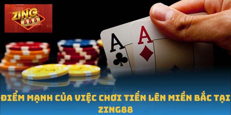 Tiến Lên Miền Bắc – Cuộc Chiến Đòi Hỏi Chiến Thuật Thực Chiến 3 Điểm mạnh của việc chơi Tiến lên miền Bắc tại Zing88