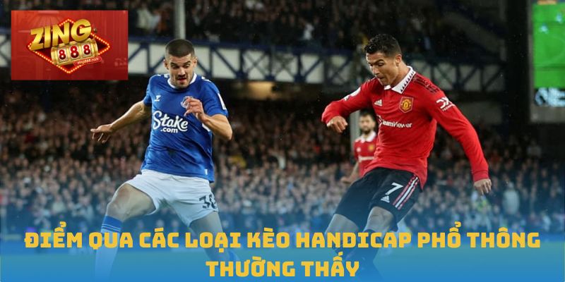 Handicap Là Gì? Tìm Hiểu Chi Tiết Tỷ Lệ Kèo Đặc Biệt 2 Điểm qua các loại kèo Handicap phổ thông thường thấy