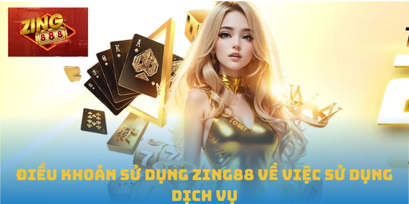 Điều Khoản Sử Dụng Zing88 - Cẩm Nang Không Thể Thiếu 1 Điều khoản sử dụng Zing88 về việc sử dụng dịch vụ
