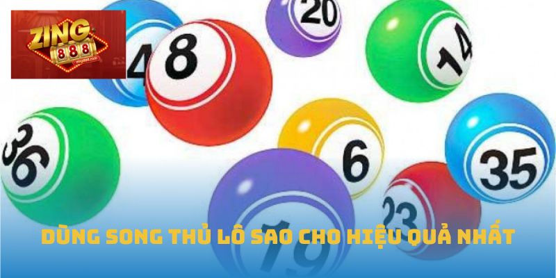 Dùng song thủ lô sao cho hiệu quả nhất