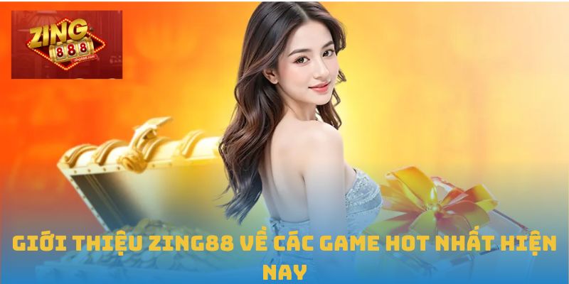 Giới Thiệu Zing88: Địa Chỉ Giải Trí Trực Tuyến Hàng Đầu 2 Giới thiệu Zing88 về các game hot nhất hiện nay