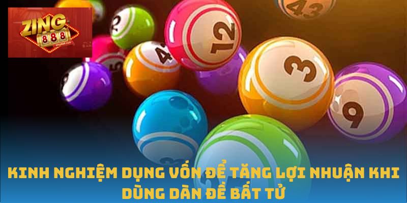 Dàn Đề Bất Tử – Bí Thuật Giữ Lãi Dài Hạn Tại Zing88 3 Kinh nghiệm dụng vốn để tăng lợi nhuận khi dùng dàn đề bất tử