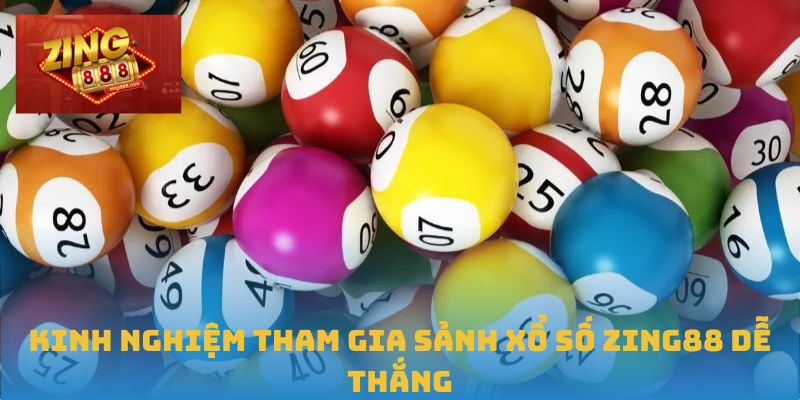 Kinh nghiệm tham gia sảnh xổ số Zing88 dễ thắng