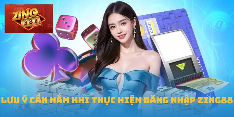 Đăng Nhập Zing88 - Nhanh Chóng, Bảo Mật Và Siêu Ổn Định 3 Lưu ý cần nắm khi thực hiện đăng nhập Zing88