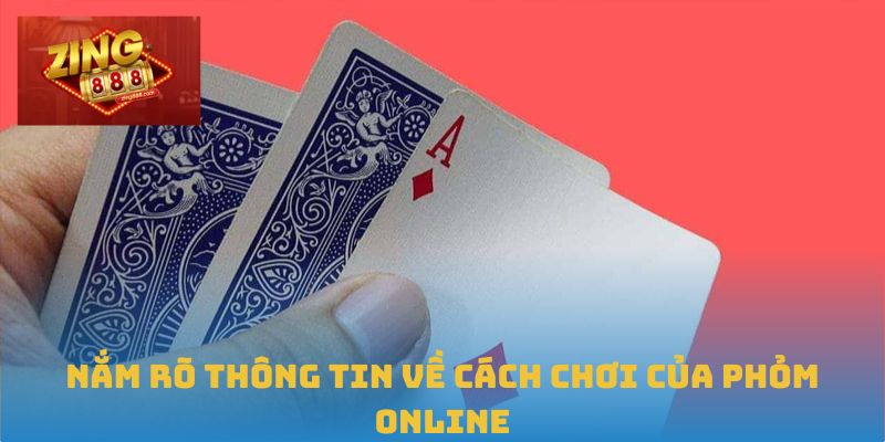 Phỏm Online: Kỹ Năng Dẫn Lối Thành Công Tại Zing88 1 Nắm rõ thông tin về cách chơi của Phỏm online