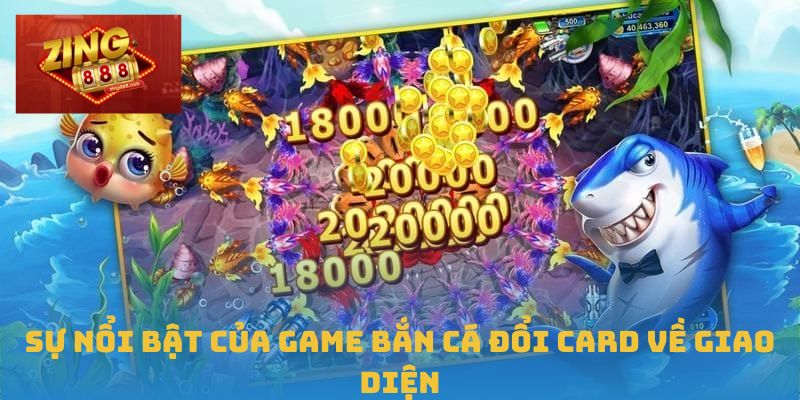 Sự nổi bật của game bắn cá đổi card về giao diện