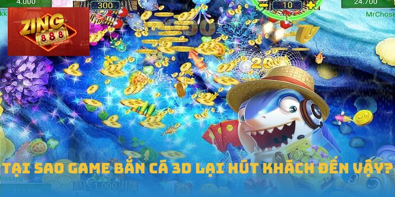 Trải Nghiệm Bắn Cá 3D Chân Thực Và Sinh Lời Tại Zing88 3 Tại sao game bắn cá 3D lại hút khách đến vậy?