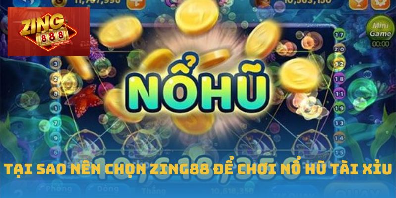 Nổ Hũ Tài Xỉu Tại Zing88 – Bước Vào Cuộc Chơi Trúng Lớn 2 Tại sao nên chọn Zing88 để chơi Nổ Hũ Tài Xỉu