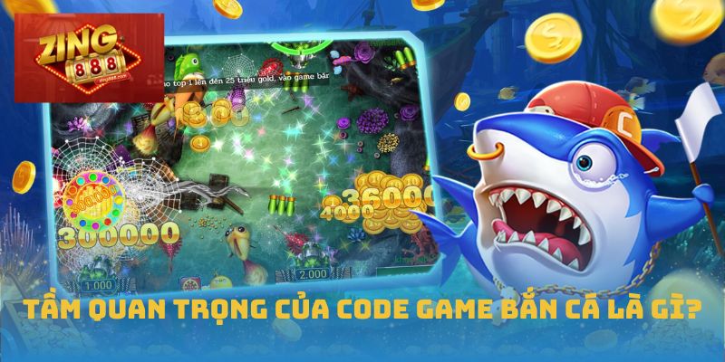 Tầm quan trọng của code game bắn cá là gì?