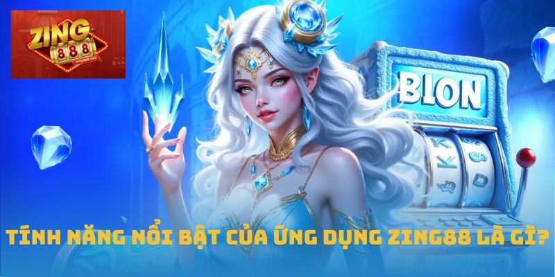 Tải App Zing88 Dễ Dàng – Lựa Chọn Của Người Dùng Thông Thái 2 Tính năng nổi bật của ứng dụng Zing88 là gì?