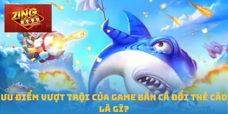 Tận Hưởng Game Bắn Cá Đổi Thẻ Cào Siêu Hấp Dẫn Tại Zing88 3 Ưu điểm vượt trội của game bắn cá đổi thẻ cào là gì?