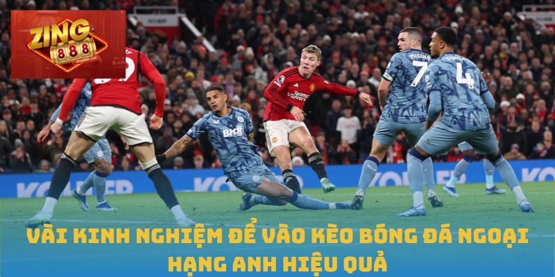 Hiểu Đúng Và Sâu Về Kèo Bóng Đá Ngoại Hạng Anh Tại Zing88 3 Vài kinh nghiệm để vào kèo bóng đá Ngoại hạng Anh hiệu quả