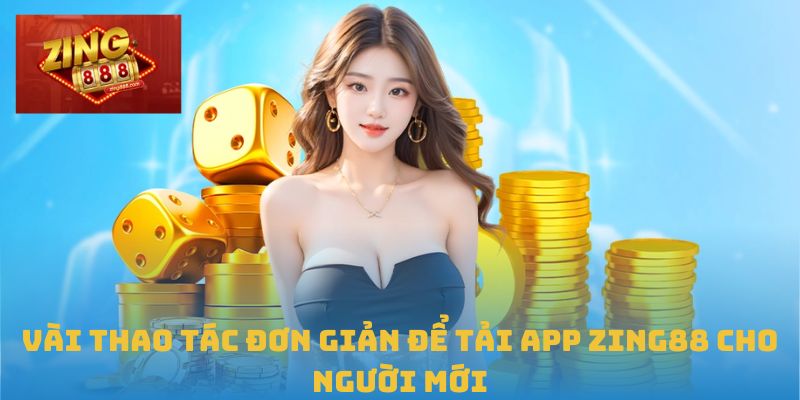 Vài thao tác đơn giản để tải app Zing88 cho người mới