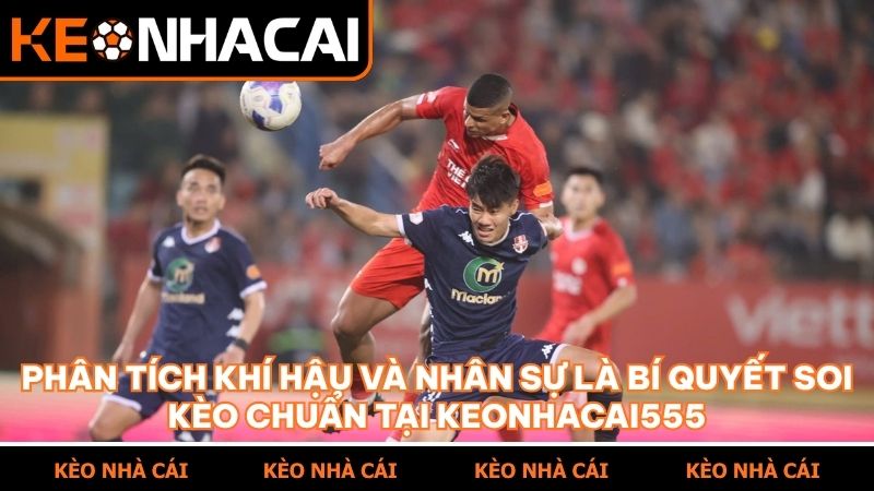 Chuyên gia keonhacai555 chia sẻ mẹo soi kèo V-League giúp người chơi thắng lớn