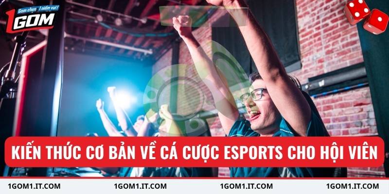 Kiến thức cơ bản về cá cược Esports cho hội viên